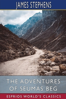 The Adventures of Seumas Beg (Esprios Classics): The Rocky Road to Dublin Paperback Blurb