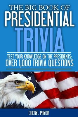 The Big Book Of Presidential Trivia: Test your knowlege on the Presidents: Over 1,000 trivia questions Paperback Arlington & Amelia Publishers