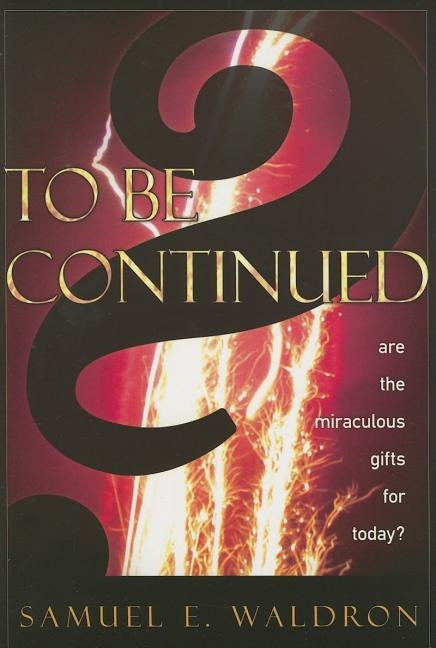 To Be Continued?: Are the Miraculous Gifts for Today? Paperback Calvary Press