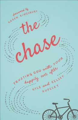 The Chase: Trusting God with Your Happily Ever After Fleming H. Revell Company