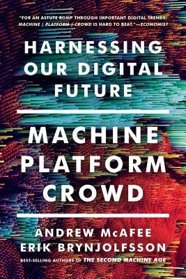 Machine, Platform, Crowd: Harnessing Our Digital Future W. W. Norton & Company