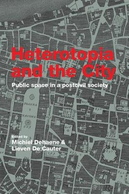 Heterotopia and the City: Public Space in a Postcivil Society Paperback Routledge