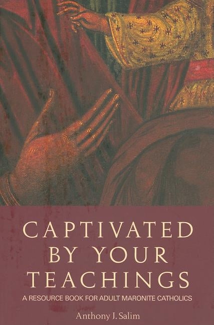 Captivated by Your Teachings: A Resource Book for Adult Maronite Catholics Paperback Paulist Press