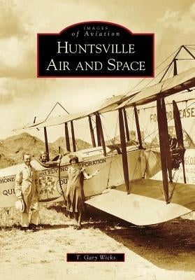 Huntsville Air and Space Paperback Arcadia Publishing (SC)