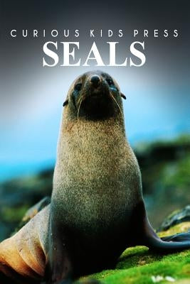 Seals - Curious Kids Press: Kids book about animals and wildlife, Children's books 4-6 Paperback Createspace Independent Publishing Platform