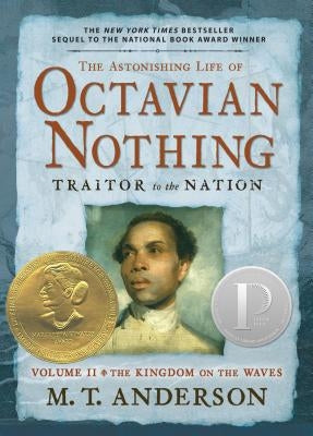 The Astonishing Life of Octavian Nothing, Traitor to the Nation, Volume II: The Kingdom on the Waves Paperback Candlewick Press (MA)