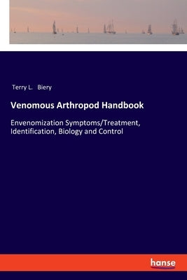 Venomous Arthropod Handbook: Envenomization Symptoms/Treatment, Identification, Biology and Control Paperback Hansebooks
