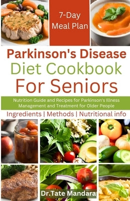 Parkinson's Disease Diet Cookbook For Seniors: Nutrition Guide and Recipes for Parkinson's Illness Management and Treatment for Older People Paperback Independently Published