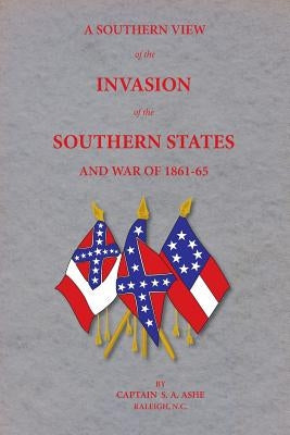 A Southern View of the Invasion of the Southern States and War of 1861-65 Paperback Scuppernong Press