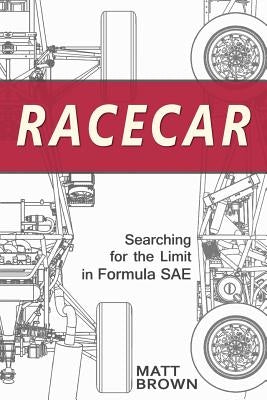 Racecar: Searching for the Limit in Formula SAE Paperback Seven Car Publishing