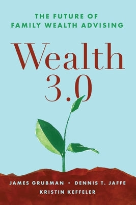 Wealth 3.0: The Future of Family Wealth Advising Paperback Family Wealth Consulting