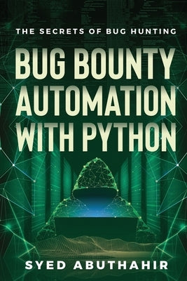Bug Bounty Automation With Python: The secrets of bug hunting Paperback Independently Published