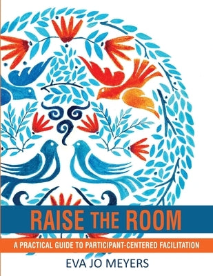 Raise the Room: A practical guide to participant-centered facilitation Paperback Spark Decks