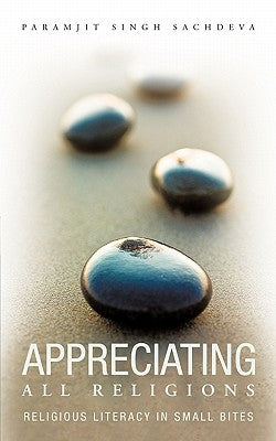 Appreciating All Religions: Religious Literacy in small bites Paperback Authorhouse