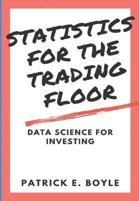 Statistics for the Trading Floor: Data Science for Investing Paperback Independently Published