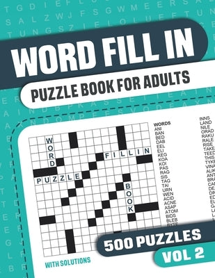 Word Fill In Puzzle Book for Adults: Fill in Puzzle Book with 500 Puzzles for Adults. Seniors and all Puzzle Book Fans - Vol 2 Paperback Independently Published