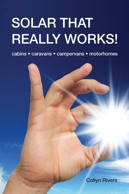 Solar That Really Works!: cabins - caravans - campervans - motorhomes Paperback RV Books