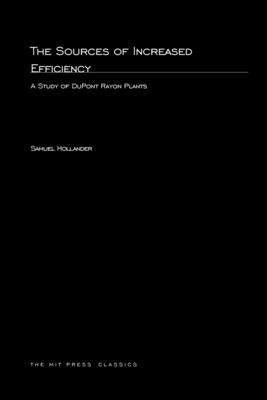 The Sources of Increased Efficiency: A Study of DuPont Rayon Plants Paperback MIT Press