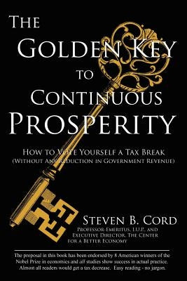 The Golden Key to Continuous Prosperity: How to Vote Yourself a Tax Break Without Any Reduction in Government Revenue Paperback Authorhouse