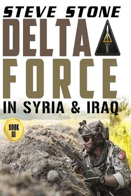 Delta Force in Syria & Iraq Paperback Createspace Independent Publishing Platform