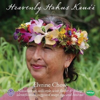 Heavenly Hakus Kauai: Hawaiian lei, wili-style, with flower & foliage identification, suggested usage, tips and how-tos Paperback Createspace Independent Publishing Platform