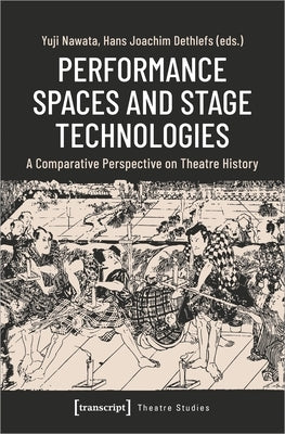 Performance Spaces and Stage Technologies: A Comparative Perspective on Theatre History Paperback Transcript Publishing