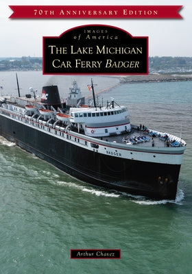 The Lake Michigan Car Ferry Badger Paperback Arcadia Publishing (SC)