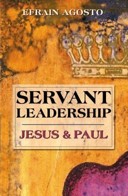 Servant Leadership: Jesus and Paul Paperback Chalice Press