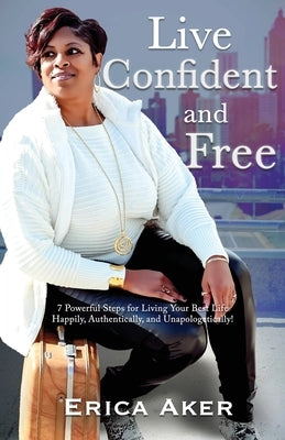 Live Confident And Free Paperback Erica L. Aker