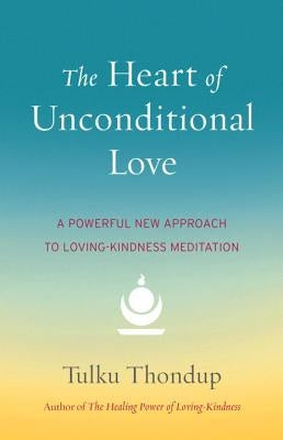 The Heart of Unconditional Love: A Powerful New Approach to Loving-Kindness Meditation Paperback Shambhala