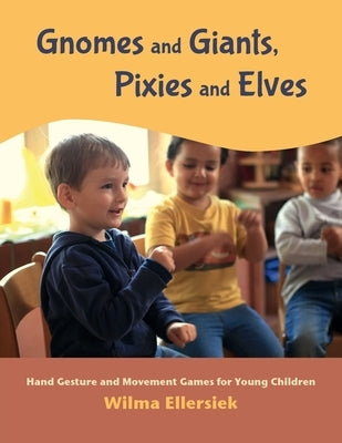 Gnomes and Giants, Pixies and Elves: Hand Gesture and Movement Games for Young Children Paperback Waldorf Early Childhood Association North Ame