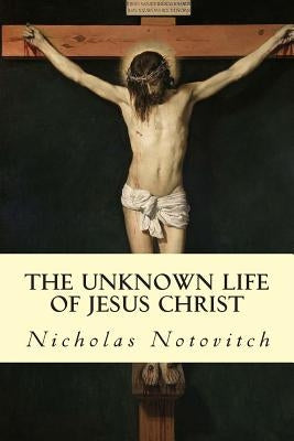 The Unknown Life of Jesus Christ Paperback Createspace Independent Publishing Platform
