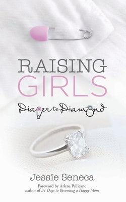 Raising Girls: From Diaper to Diamond Paperback Bright Communications LLC