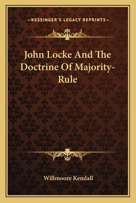 John Locke and the Doctrine of Majority-Rule Paperback Kessinger Publishing