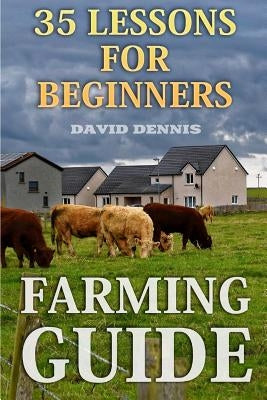 Farming Guide: 35 Lessons For Beginners Paperback Createspace Independent Publishing Platform