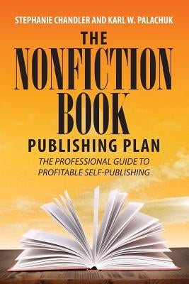 The Nonfiction Book Publishing Plan: The Professional Guide to Profitable Self-Publishing Paperback Authority Publishing