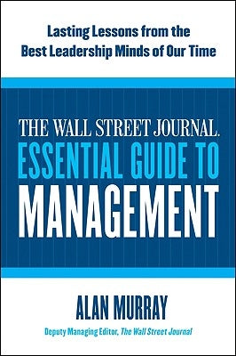 The Wall Street Journal Essential Guide to Management: Lasting Lessons from the Best Leadership Minds of Our Time Paperback Harper Business