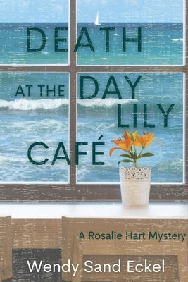 Death at the Day Lily Cafe: A Rosalie Hart Mystery Paperback Level Best Books