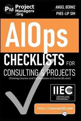 AIOps Checklists for Consulting and Projects (Training Courses and Certifications at Courses10. com) Paperback International Institute of Executive Careers
