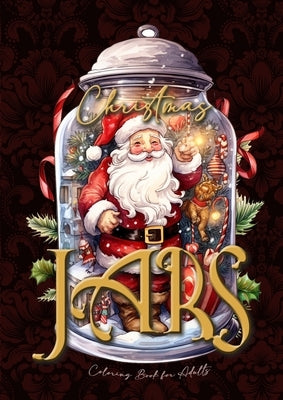 Christmas Jars Coloring Book for Adults: Jars Christmas Coloring Book for adults grayscale christmas motifs in jars Coloring Book fantasy christmas gr Paperback Monsoon Publishing LLC Sonja LIDL Info@monsoo