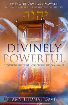 Divinely Powerful: A Prophetic Blueprint Introducing the Coming Age Paperback Destiny Image Incorporated