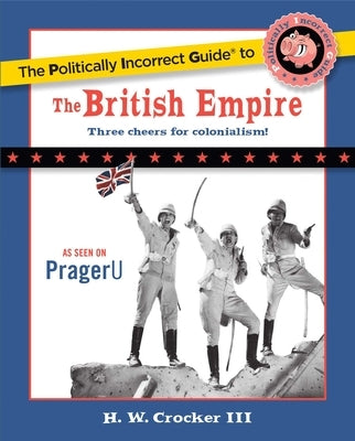 The Politically Incorrect Guide to the British Empire Paperback Regnery Publishing