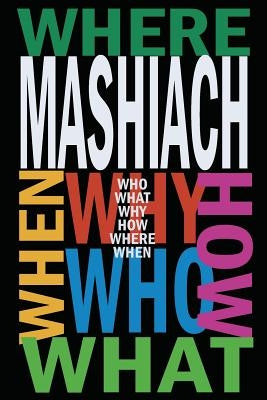 Mashiach: Who? What? Why? How? Where? When? Paperback Createspace Independent Publishing Platform