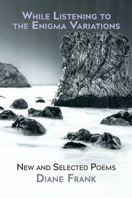 While Listening to the Enigma Variations: New and Selected Poems Glass Lyre Press