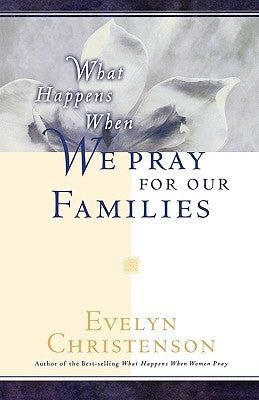 What Happens When We Pray For Our Families Paperback Evelyn Christenson Ministry