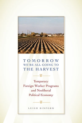 Tomorrow We're All Going to the Harvest: Temporary Foreign Worker Programs and Neoliberal Political Economy Paperback University of Texas Press