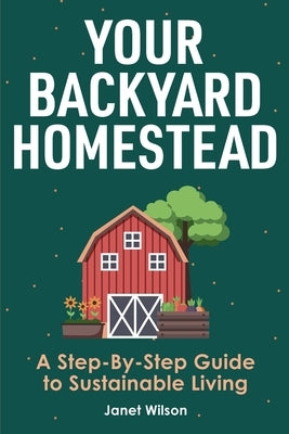 Your Backyard Homestead: A Step-By-Step Guide to Sustainable Living Paperback Drip Digital