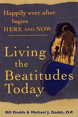 Happily Ever After Begins Here and Now: Living the Beatitudes Today Paperback Bill Dodds