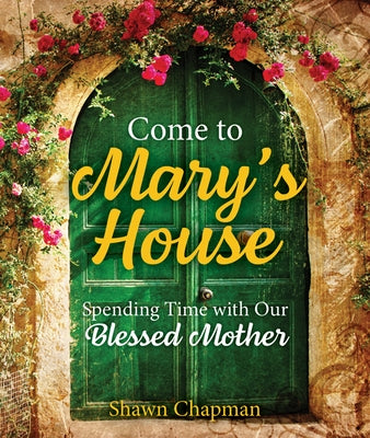 Come to Mary's House: Spending Time with Our Blessed Mother Paperback Our Sunday Visitor