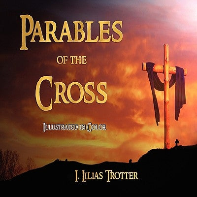 Parables of the Cross - Illustrated in Color Paperback Watchmaker Publishing